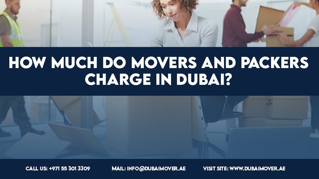 HOW MUCH DO MOVERS AND PACKERS CHARGE IN DUBAI?